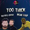 Sister's Crush & Richie Loop - Too Thick - Single
