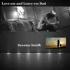 Sesame Smith - Love Em and Leave Em Dad (feat. Robert Halligan) - Single